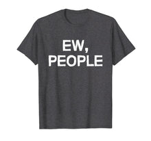 Load image into Gallery viewer, Ew people shirt