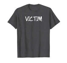 Load image into Gallery viewer, Funny Victim Complaining Whiner Shirt