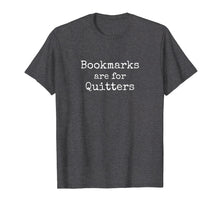 Load image into Gallery viewer, Bookmarks Are For Quitters Gift TShirt Book Lovers Librarian