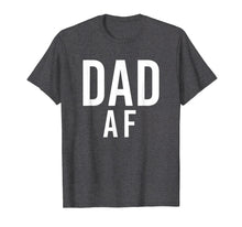 Load image into Gallery viewer, Dad AF Shirt for Father's Day