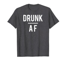 Load image into Gallery viewer, Drunk AF t-shirt, beer, alcohol, wine, rum, whiskey, bar