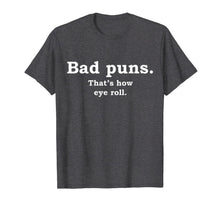 Load image into Gallery viewer, Bad Puns That's How Eye Roll Funny Joke T-Shirt