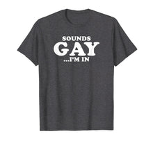 Load image into Gallery viewer, Sounds Gay... I'm In T-Shirt