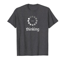 Load image into Gallery viewer, I'm Thinking Shirt, Loading Thought Process Logo Pun T-Shirt