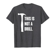 Load image into Gallery viewer, This is Not A Drill Shirt Mens Tools Sarcastic Handyman