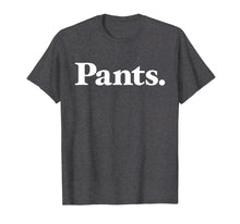 Load image into Gallery viewer, Pants | Shirt that says Pants - Classic Type Edition