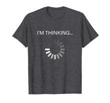 Load image into Gallery viewer, I'm Thinking T Shirt Funny Nerd Geek Shirt