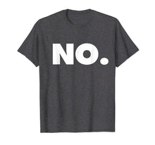 Load image into Gallery viewer, The word NO | A shirt that says NO