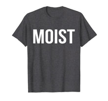 Load image into Gallery viewer, Moist T-Shirt Random Awkward Funny Word Moisture Humor Gift