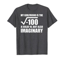 Load image into Gallery viewer, My Girlfriend Is The Square Root of -100 Shirt