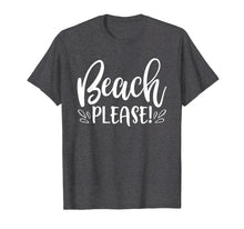 Load image into Gallery viewer, Beach Please Shirt Funny Summer Vacation Sayings