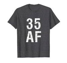 Load image into Gallery viewer, 35 AF T Shirt - Funny 35th Birthday Present