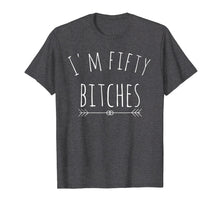 Load image into Gallery viewer, I'm Fifty Bitches 50th Birthday Gag Gift T Shirt Saying
