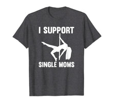 Load image into Gallery viewer, I Support Single Moms Rude Stripper T-Shirt