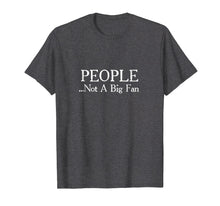 Load image into Gallery viewer, People Not A Big Fan Funny Introvert T-Shirt