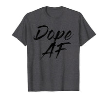 Load image into Gallery viewer, Dope AF Tshirts