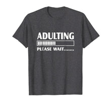 Load image into Gallery viewer, Adulting Please Wait T Shirt