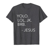 Load image into Gallery viewer, Yolo Lol JK BRB Funny Jesus Christ Saying Religious Shirt