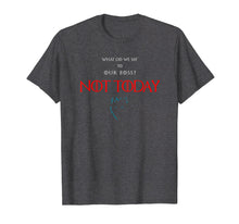 Load image into Gallery viewer, Not today Boss GOT t-shirt