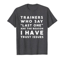 Load image into Gallery viewer, Funny Workout Shirt - Trainers Who Say Last One Trust Issues