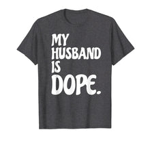 Load image into Gallery viewer, My Husband Is Dope Engagement Marriage Wedding Gift Tshirt