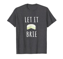 Load image into Gallery viewer, Let It Brie Shirt Funny Cheese Lovers Tee