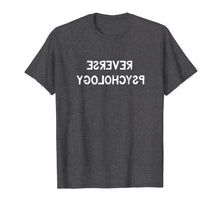 Load image into Gallery viewer, Reverse Psychology Shirt Funny Psychologist Student Gift Tee