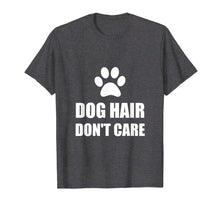 Load image into Gallery viewer, Dog Hair Do Not Care Funny T-Shirt