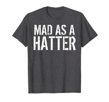 Load image into Gallery viewer, Mad As A Hatter T-Shirt