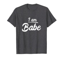 Load image into Gallery viewer, I am Babe Funny Matching Partner T-Shirt Gift