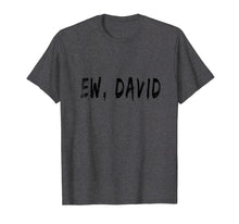 Load image into Gallery viewer, Funny Birthday Ew, David t-shirt
