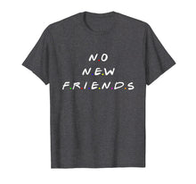 Load image into Gallery viewer, No new friends t shirt