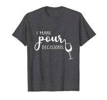 Load image into Gallery viewer, I Make Pour Decisions T-Shirt
