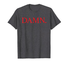Load image into Gallery viewer, DAMN. T-Shirt