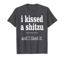 Load image into Gallery viewer, I Kiss A Shitzu And I Like It Funny Dog T Shirt