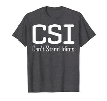 Load image into Gallery viewer, CSI Can't Stand Idiots T-Shirt