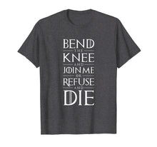 Load image into Gallery viewer, Bend The Knee and Join Me or Refuse and Die T-shirt