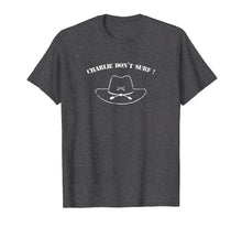 Load image into Gallery viewer, CHARLIE DON'T SURF ! T Shirt