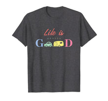 Load image into Gallery viewer, Life Is Really Good Camping T-Shirt