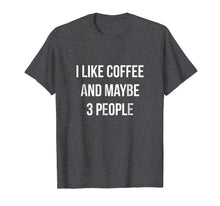 Load image into Gallery viewer, Funny Chummy I Like Coffee Men Women T-Shirt
