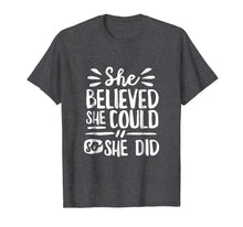 Load image into Gallery viewer, She Believed She Could So She Did Shirt Doodle (Dark)