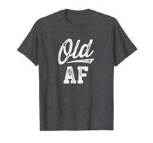 Load image into Gallery viewer, Old AF Funny Over-the-hill Birthday T-Shirt