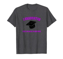 Load image into Gallery viewer, I Graduated Can I Go Back To Bed Now? T Shirt