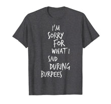 Load image into Gallery viewer, I'm Sorry For What I Said During Burpees TShirt