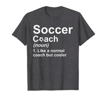 Load image into Gallery viewer, Soccer Coach Noun Like A Normal Coach But Cooler T-Shirt