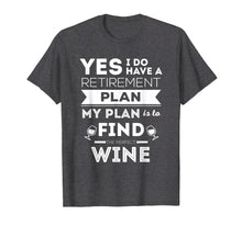 Load image into Gallery viewer, Funny wine retirement plan shirt (retired tshirt or tee)