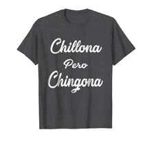 Load image into Gallery viewer, Chillona Pero Chingona T-Shirt Latina T-Shirt Chula Chola