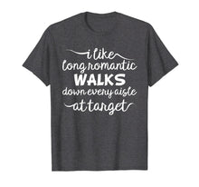 Load image into Gallery viewer, I Like Long Romantic Walks Down Every Aisle At Target Tee