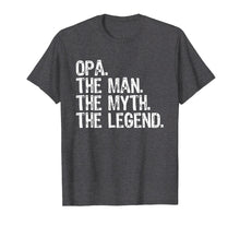 Load image into Gallery viewer, Opa The Man The Myth The Legend Grandad Gift T-Shirt