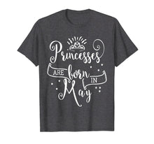 Load image into Gallery viewer, Princesses Are Born In May T-Shirt